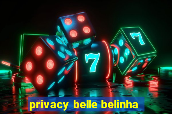 privacy belle belinha